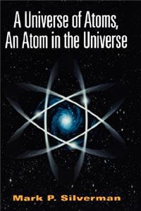 Universe of Atoms, an Atom in the Universe