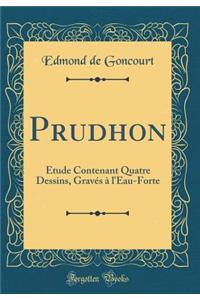 Prudhon: Etude Contenant Quatre Dessins, Gravés à l'Eau-Forte (Classic Reprint)