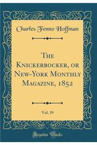 The Knickerbocker, or New-York Monthly Magazine, 1852, Vol. 39 (Classic Reprint)