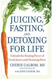 Juicing, Fasting and Detoxing for Life