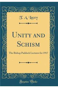 Unity and Schism: The Bishop Paddock Lectures for 1917 (Classic Reprint)