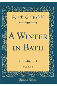 A Winter in Bath, Vol. 3 of 4 (Classic Reprint)