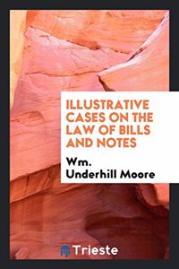 ILLUSTRATIVE CASES ON THE LAW OF BILLS A