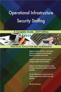 Operational Infrastructure Security Staffing A Complete Guide - 2019 Edition