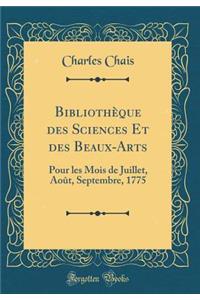 BibliothÃ¨que Des Sciences Et Des Beaux-Arts: Pour Les Mois de Juillet, AoÃ»t, Septembre, 1775 (Classic Reprint)