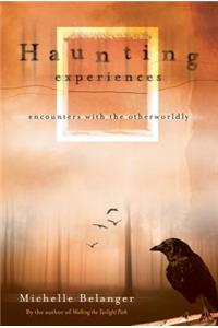 Haunting Experiences: Encounters with the Otherworldly