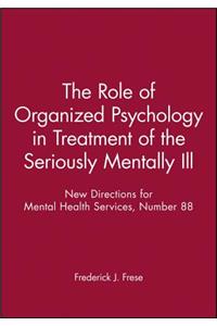 The Role of Organized Psychology in Treatment of the Seriously Mentally Ill
