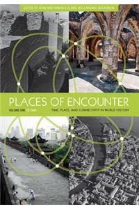 Places of Encounter, Volume 1: Time, Place, and Connectivity in World History, Volume One: To 1600