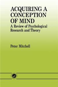 Acquiring a Conception of Mind: A Review of Psychological Research and Theory