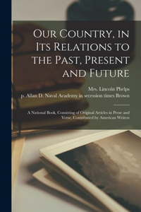 Our Country, in Its Relations to the Past, Present and Future
