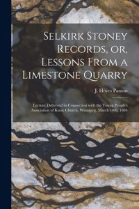 Selkirk Stoney Records, or, Lessons From a Limestone Quarry [microform]