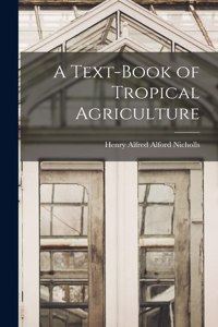Text-Book of Tropical Agriculture