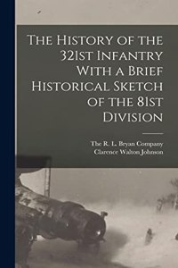 History of the 321st Infantry With a Brief Historical Sketch of the 81st Division