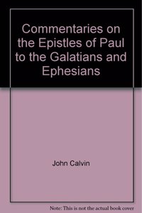 Commentaries on the Epistles of Paul to the Galatians and Ephesians