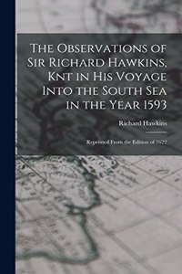 The Observations of Sir Richard Hawkins, Knt in His Voyage Into the South Sea in the Year 1593
