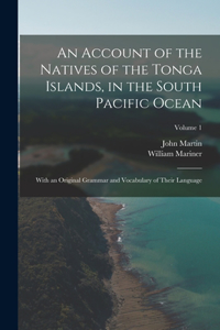 An Account of the Natives of the Tonga Islands, in the South Pacific Ocean