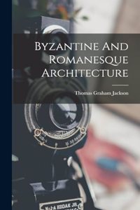 Byzantine And Romanesque Architecture