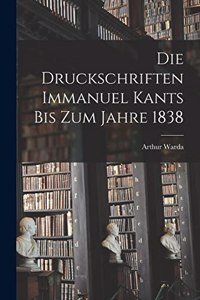 Die Druckschriften Immanuel Kants bis zum Jahre 1838