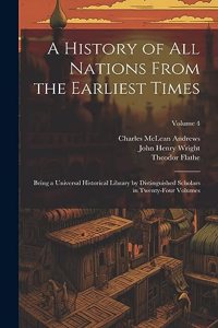 History of all Nations From the Earliest Times: Being a Universal Historical Library by Distinguished Scholars in Twenty-four Volumes; Volume 4