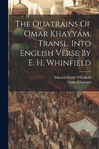 Quatrains Of Omar Khayyám, Transl. Into English Verse By E. H. Whinfield