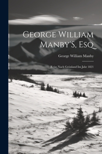 George William Manby'S, Esq