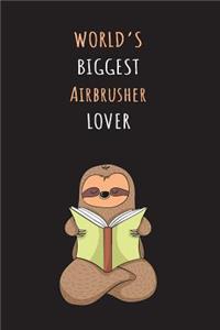 World's Biggest Airbrusher Lover