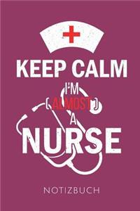 Keep Calm I'm (Almost) a Nurse Notizbuch