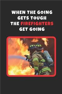 When The Going Gets Tough The Firefighters Get Going