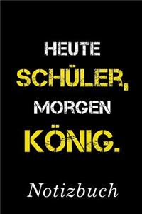 Heute Schüler Morgen König Notizbuch
