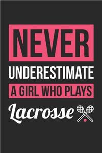 Lacrosse Notebook - Never Underestimate A Girl Who Plays Lacrosse - Lacrosse Training Journal - Gift for Lacrosse Player