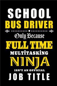 School Bus Driver - Full Time Multi tasking Ninja