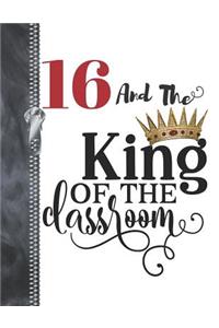 16 And The King Of The Classroom