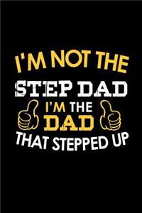 I'm Not a Step Dad. I'm the Dad that Stepped Up: Notebook Journal Diary 110 Lined pages