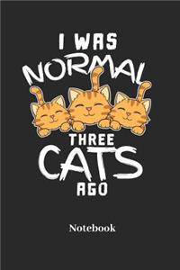 I Was Normal Three Cats Ago Notebook