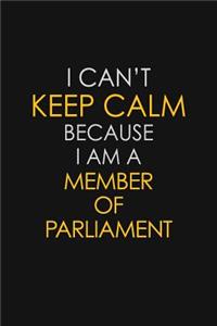 I Can't Keep Calm Because I Am A Member of Parliament