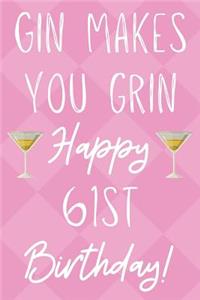 Gin Makes You Grin Happy 61st Birthday