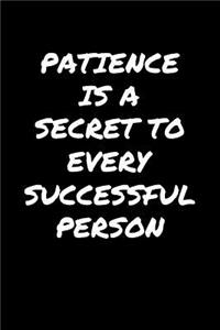 Patience Is A Secret To Every Successful Person