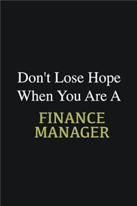 Don't lose hope when you are a Finance Manager