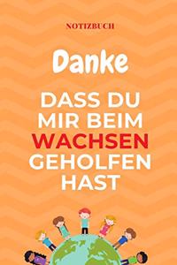 Danke Dass Du Mir Beim Wachsen Geholfen Hast Notizbuch