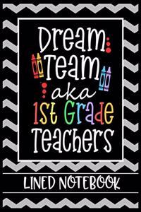 Dream Team aka 1st Grade Teachers Lined Notebook