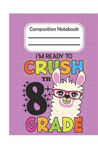 I'm Ready To Crush 8th Grade - Composition Notebook