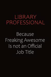 Library Professional Because Freaking Awesome Is Not An Official job Title