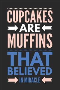 Cupcakes Are Muffins That Believed in Miracle