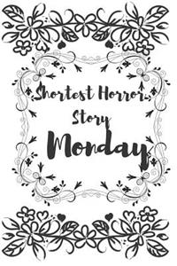 Shortest Horror Story, Monday