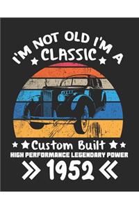I'm Not Old I'm a Classic Custom Built High Performance Legendary Power 1952