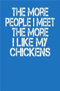 The More People I Meet The More I Like My Chickens