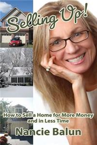 Selling Up! How to Sell a Home for More Money and in Less Time