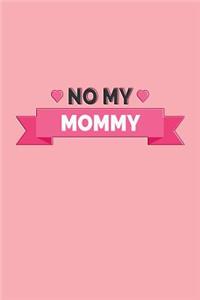 No My Mommy