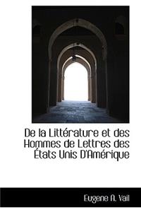 de la Littérature Et Des Hommes de Lettres Des États Unis d'Amérique