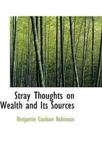 Stray Thoughts on Wealth and Its Sources